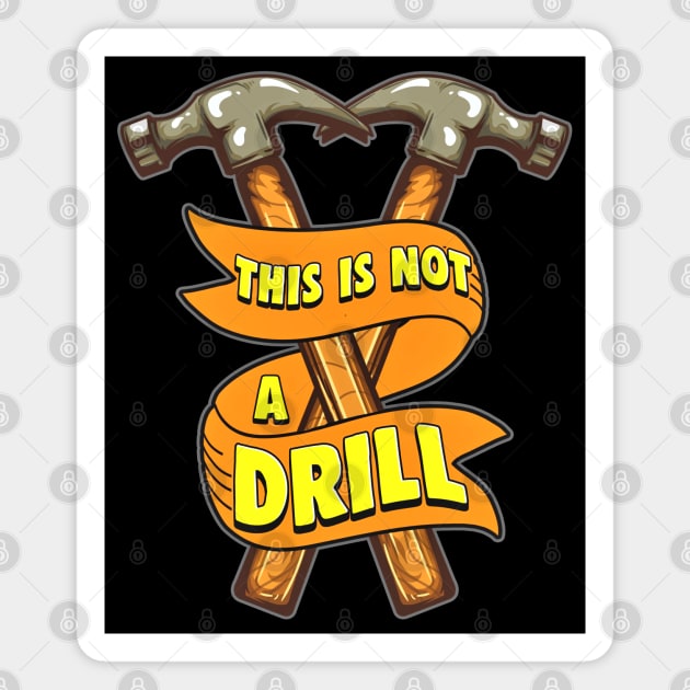 This Is Not A Drill Funny Hammer Magnet by SoCoolDesigns